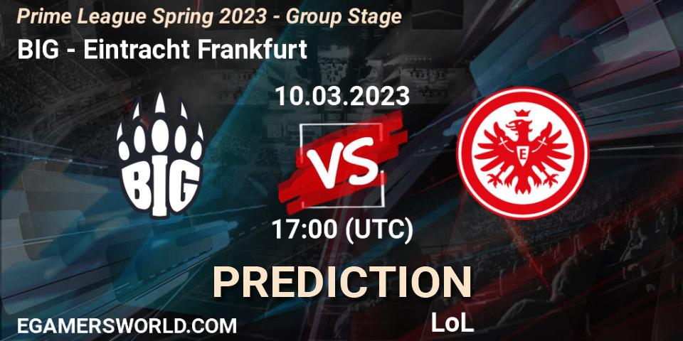 BIG - Eintracht Frankfurt: ennuste. 10.03.2023 at 21:00, LoL, Prime League Spring 2023 - Group Stage