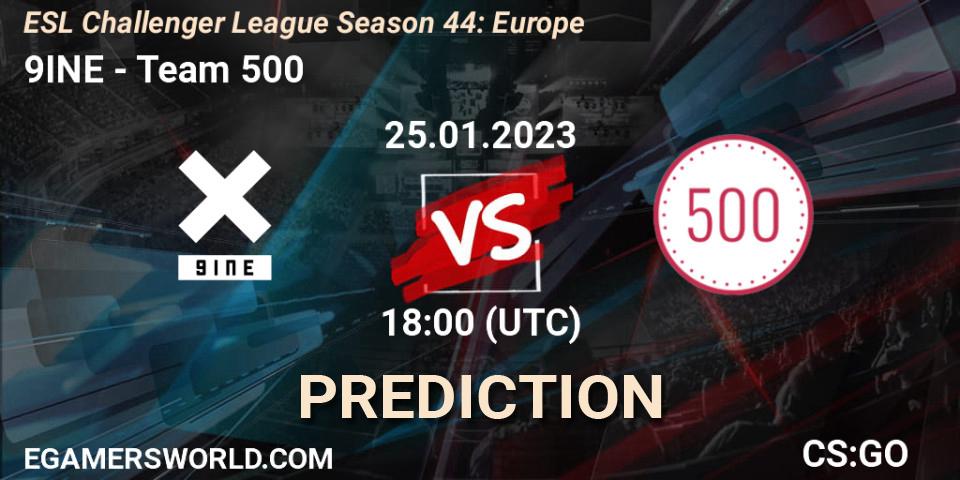 9INE - Team 500: ennuste. 25.01.2023 at 18:00, Counter-Strike (CS2), ESL Challenger League Season 44: Europe