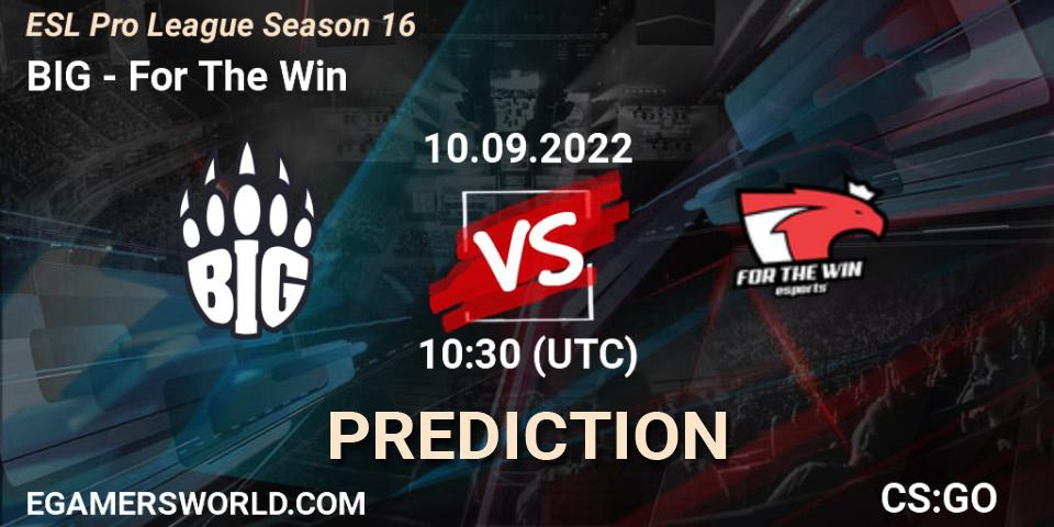 BIG - For The Win: ennuste. 10.09.2022 at 10:30, Counter-Strike (CS2), ESL Pro League Season 16