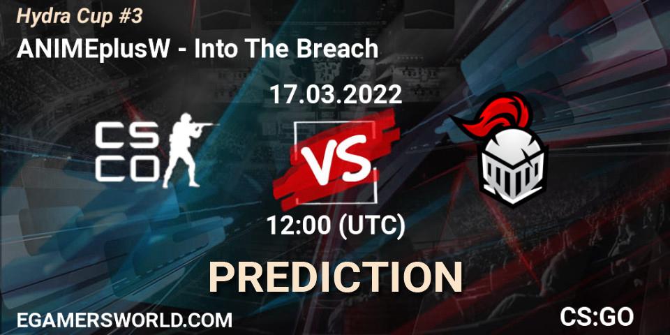 ANIMEplusW - Into The Breach: ennuste. 17.03.2022 at 12:00, Counter-Strike (CS2), Hydra Cup #3