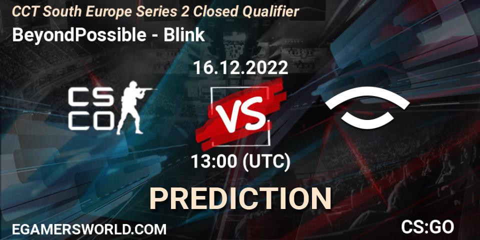 BeyondPossible - Blink: ennuste. 16.12.2022 at 13:15, Counter-Strike (CS2), CCT South Europe Series 2 Closed Qualifier