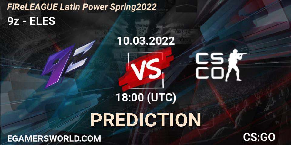 9z - ELES: ennuste. 10.03.2022 at 18:10, Counter-Strike (CS2), FiReLEAGUE Latin Power Spring 2022