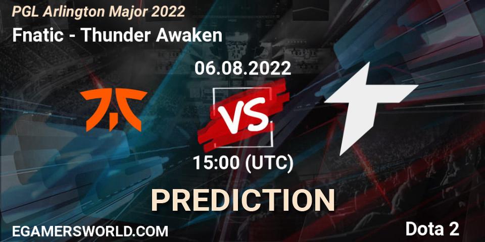 Fnatic - Thunder Awaken: ennuste. 06.08.2022 at 14:59, Dota 2, PGL Arlington Major 2022 - Group Stage