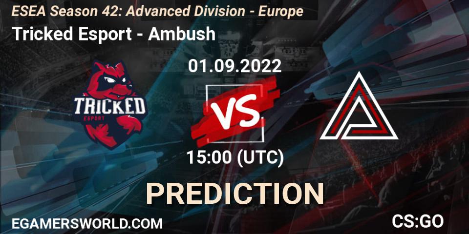 Tricked Esport - Ambush: ennuste. 01.09.2022 at 15:00, Counter-Strike (CS2), ESEA Season 42: Advanced Division - Europe