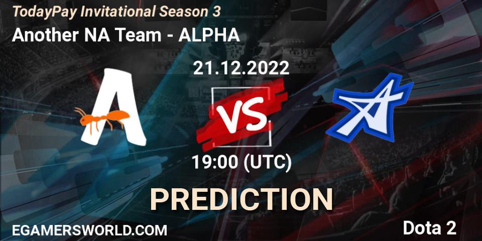 Another NA Team - ALPHA: ennuste. 21.12.2022 at 19:24, Dota 2, TodayPay Invitational Season 3