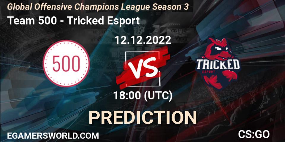 Team 500 - Tricked Esport: ennuste. 12.12.2022 at 18:00, Counter-Strike (CS2), Global Offensive Champions League Season 3