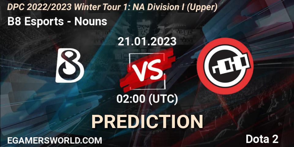B8 Esports - Nouns: ennuste. 21.01.23, Dota 2, DPC 2022/2023 Winter Tour 1: NA Division I (Upper)