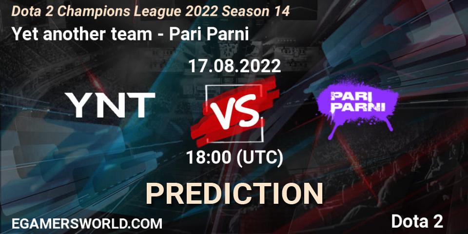 Yet another team - Pari Parni: ennuste. 17.08.22, Dota 2, Dota 2 Champions League 2022 Season 14