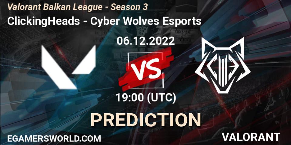 ClickingHeads - Cyber Wolves Esports: ennuste. 06.12.2022 at 19:00, VALORANT, Valorant Balkan League - Season 3