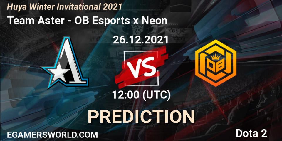 Team Aster - OB Esports x Neon: ennuste. 26.12.2021 at 10:55, Dota 2, Huya Winter Invitational 2021