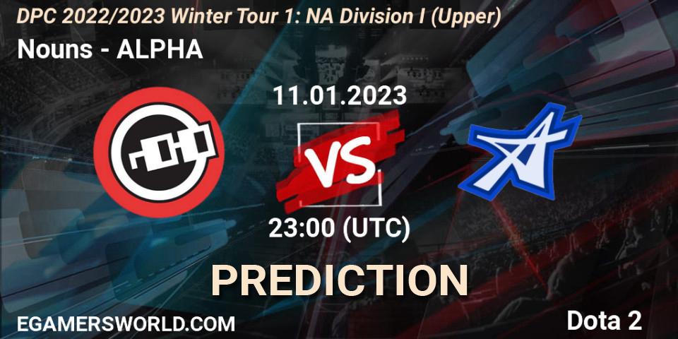 Nouns - ALPHA: ennuste. 11.01.23, Dota 2, DPC 2022/2023 Winter Tour 1: NA Division I (Upper)