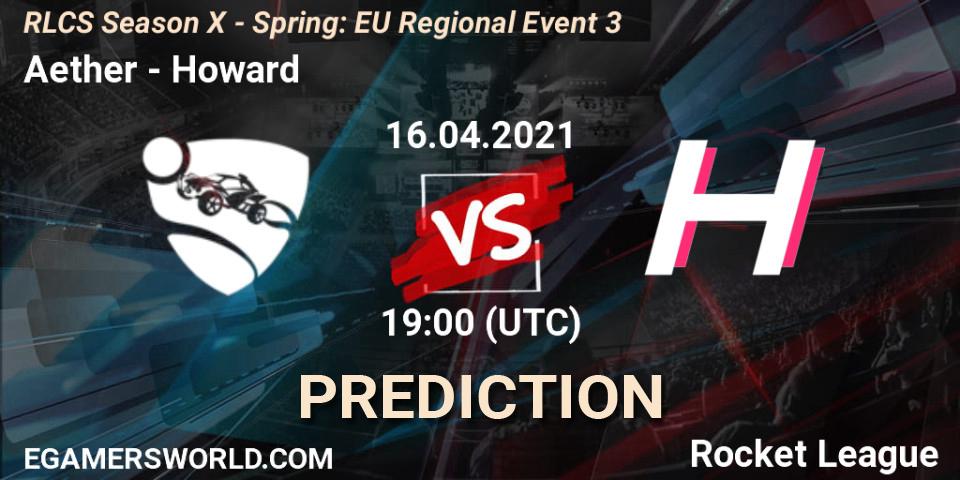 Aether - Howard: ennuste. 16.04.2021 at 18:35, Rocket League, RLCS Season X - Spring: EU Regional Event 3