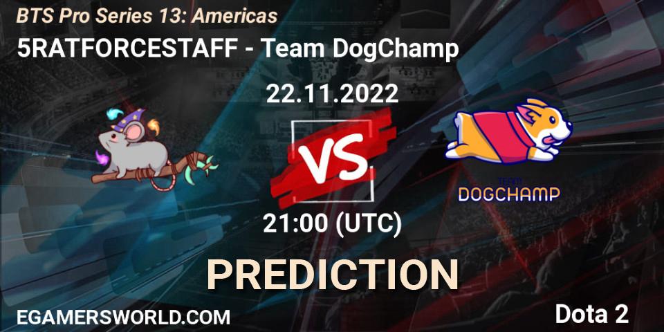 5RATFORCESTAFF - Team DogChamp: ennuste. 22.11.2022 at 21:02, Dota 2, BTS Pro Series 13: Americas