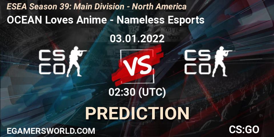 OCEAN Loves Anime - Nameless Esports: ennuste. 03.01.2022 at 02:30, Counter-Strike (CS2), ESEA Season 39: Main Division - North America