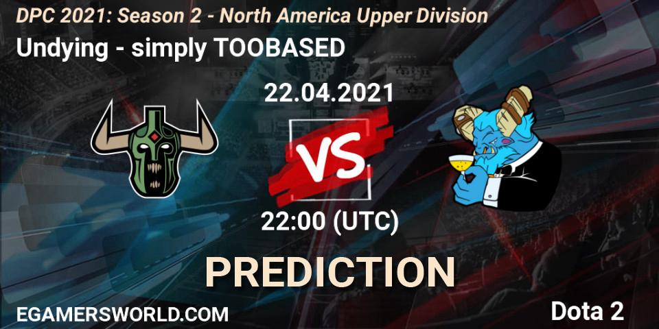Undying - simply TOOBASED: ennuste. 22.04.2021 at 22:00, Dota 2, DPC 2021: Season 2 - North America Upper Division 