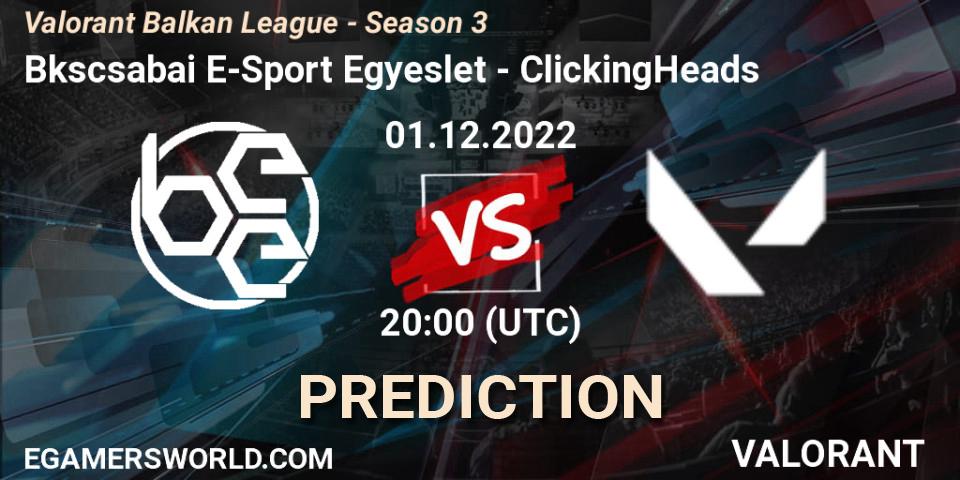 Békéscsabai E-Sport Egyesület - ClickingHeads: ennuste. 01.12.2022 at 20:00, VALORANT, Valorant Balkan League - Season 3