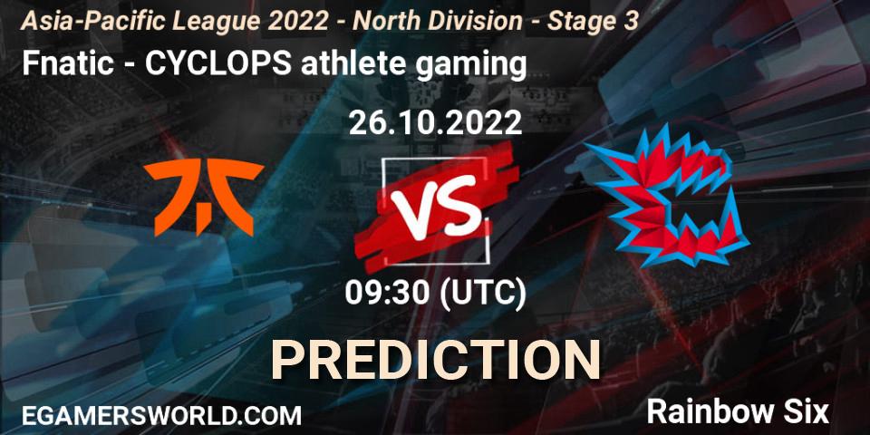 Fnatic - CYCLOPS athlete gaming: ennuste. 26.10.2022 at 09:30, Rainbow Six, Asia-Pacific League 2022 - North Division - Stage 3