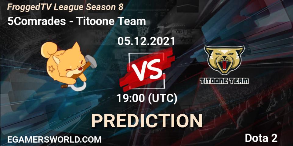 5Comrades - Titoone Team: ennuste. 05.12.2021 at 19:00, Dota 2, FroggedTV League Season 8