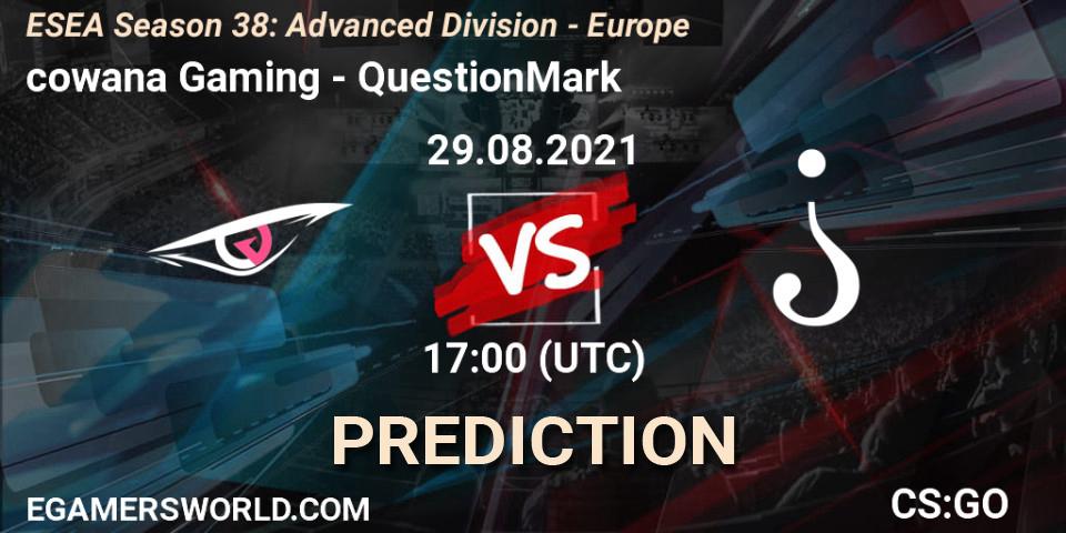 cowana Gaming - QuestionMark: ennuste. 29.08.2021 at 17:00, Counter-Strike (CS2), ESEA Season 38: Advanced Division - Europe