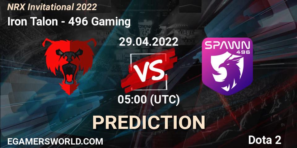 Iron Talon - 496 Gaming: ennuste. 29.04.2022 at 05:18, Dota 2, NRX Invitational 2022