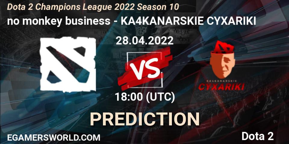no monkey business - KA4KANARSKIE CYXARIKI: ennuste. 28.04.2022 at 18:02, Dota 2, Dota 2 Champions League 2022 Season 10 
