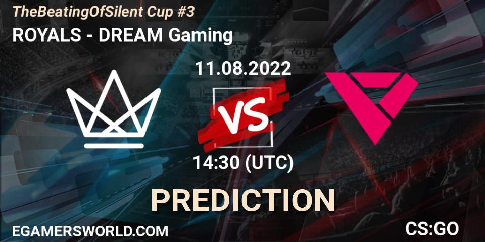 ROYALS - DREAM Gaming: ennuste. 11.08.2022 at 14:30, Counter-Strike (CS2), TheBeatingOfSilent Cup #3