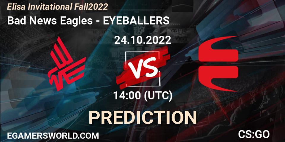 Bad News Eagles - EYEBALLERS: ennuste. 24.10.2022 at 15:25, Counter-Strike (CS2), Elisa Invitational Fall 2022