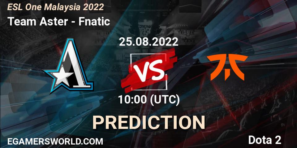 Team Aster - Fnatic: ennuste. 25.08.22, Dota 2, ESL One Malaysia 2022