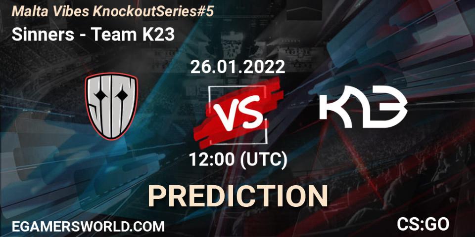 Sinners - Team K23: ennuste. 26.01.2022 at 15:25, Counter-Strike (CS2), Malta Vibes Knockout Series #5