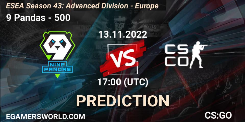 9 Pandas - 500: ennuste. 13.11.2022 at 17:00, Counter-Strike (CS2), ESEA Season 43: Advanced Division - Europe