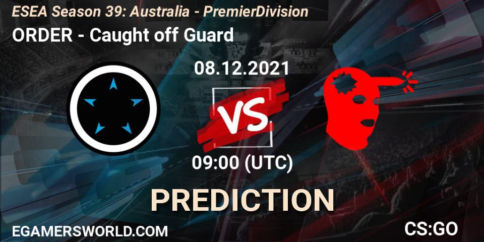 ORDER - Caught off Guard: ennuste. 08.12.2021 at 09:00, Counter-Strike (CS2), ESEA Season 39: Australia - Premier Division