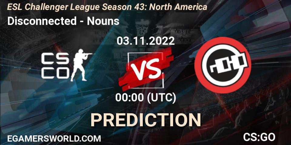 Disconnected - Nouns: ennuste. 03.11.2022 at 00:00, Counter-Strike (CS2), ESL Challenger League Season 43: North America