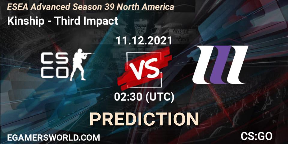 Kinship - Third Impact: ennuste. 11.12.2021 at 22:00, Counter-Strike (CS2), ESEA Season 39: Advanced Division - North America