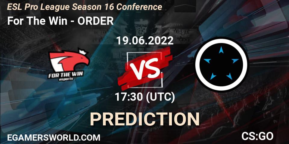 For The Win - ORDER: ennuste. 19.06.2022 at 17:30, Counter-Strike (CS2), ESL Pro League Season 16 Conference