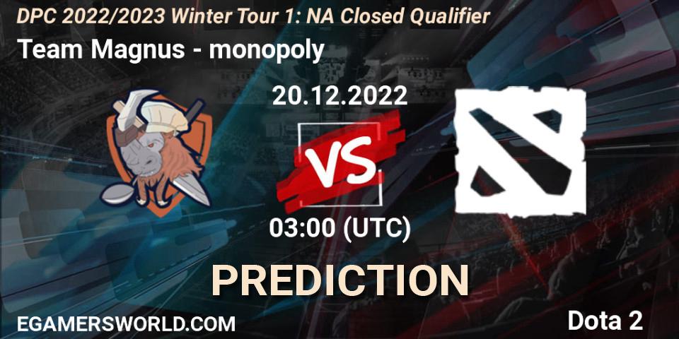 Team Magnus - monopoly: ennuste. 20.12.2022 at 03:00, Dota 2, DPC 2022/2023 Winter Tour 1: NA Closed Qualifier