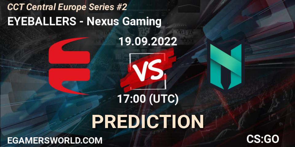 EYEBALLERS - Nexus Gaming: ennuste. 19.09.2022 at 17:00, Counter-Strike (CS2), CCT Central Europe Series #2