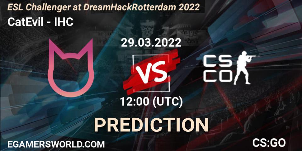 CatEvil - IHC: ennuste. 29.03.2022 at 12:00, Counter-Strike (CS2), ESL Challenger at DreamHack Rotterdam 2022