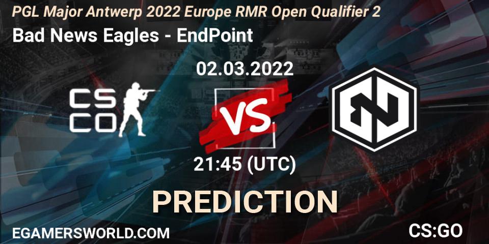 Bad News Eagles - EndPoint: ennuste. 02.03.2022 at 21:50, Counter-Strike (CS2), PGL Major Antwerp 2022 Europe RMR Open Qualifier 2