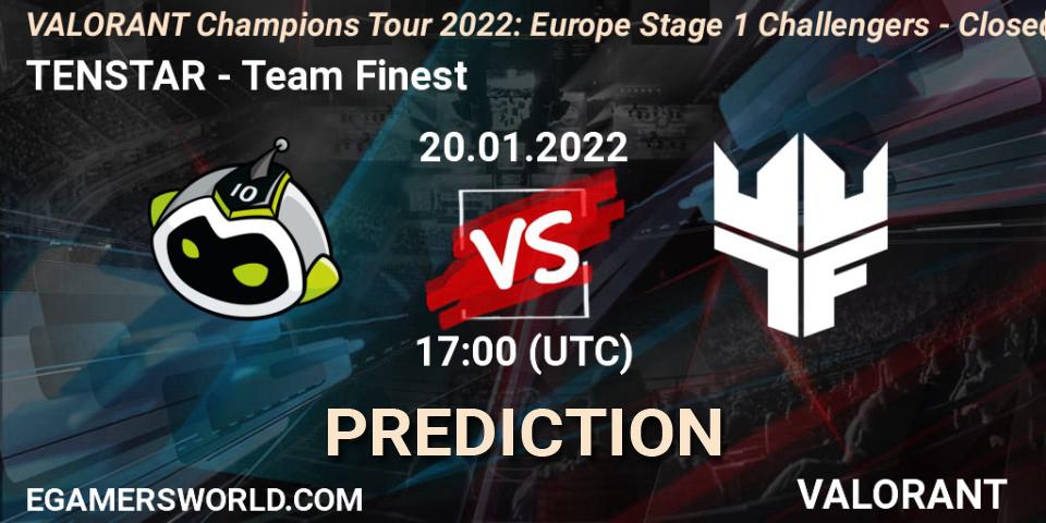 TENSTAR - Team Finest: ennuste. 20.01.2022 at 17:00, VALORANT, VCT 2022: Europe Stage 1 Challengers - Closed Qualifier 2