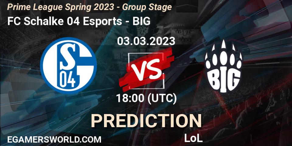 FC Schalke 04 Esports - BIG: ennuste. 03.03.2023 at 21:00, LoL, Prime League Spring 2023 - Group Stage