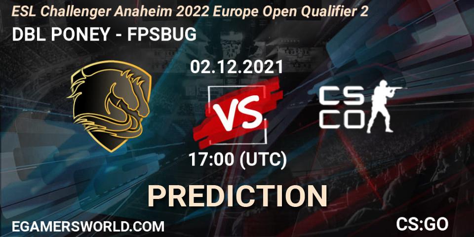 DBL PONEY - FPSBUG: ennuste. 02.12.2021 at 17:00, Counter-Strike (CS2), ESL Challenger Anaheim 2022 Europe Open Qualifier 2
