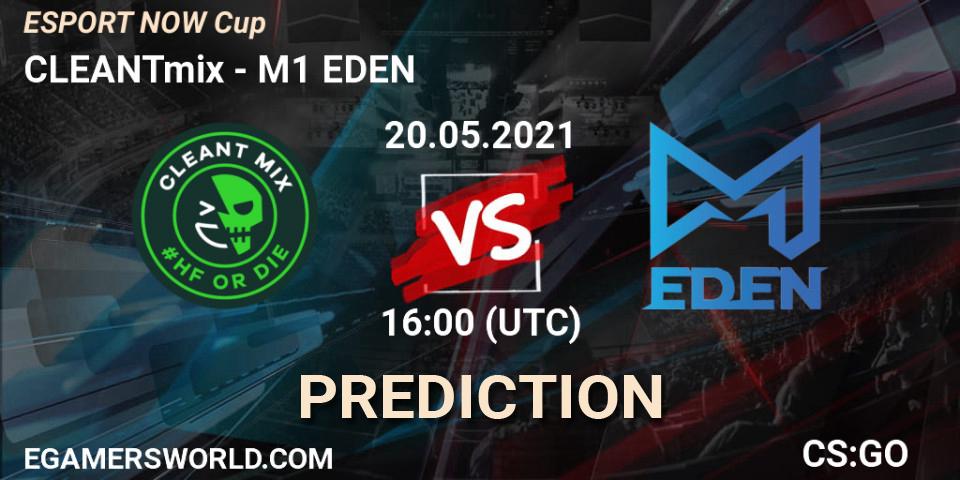 CLEANTmix - M1 EDEN: ennuste. 20.05.2021 at 16:00, Counter-Strike (CS2), ESPORT NOW Cup