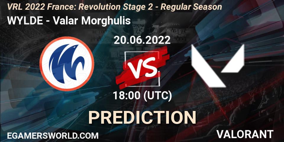 WYLDE - Valar Morghulis: ennuste. 20.06.2022 at 18:25, VALORANT, VRL 2022 France: Revolution Stage 2 - Regular Season