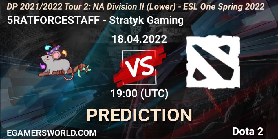 5RATFORCESTAFF - Stratyk Gaming: ennuste. 18.04.2022 at 19:00, Dota 2, DP 2021/2022 Tour 2: NA Division II (Lower) - ESL One Spring 2022