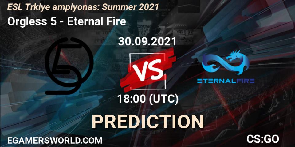 Orgless 5 - Eternal Fire: ennuste. 30.09.2021 at 18:00, Counter-Strike (CS2), ESL Türkiye Şampiyonası: Summer 2021