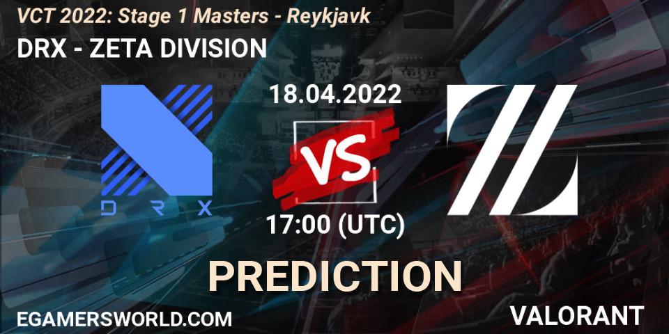 DRX - ZETA DIVISION: ennuste. 18.04.22, VALORANT, VCT 2022: Stage 1 Masters - Reykjavík