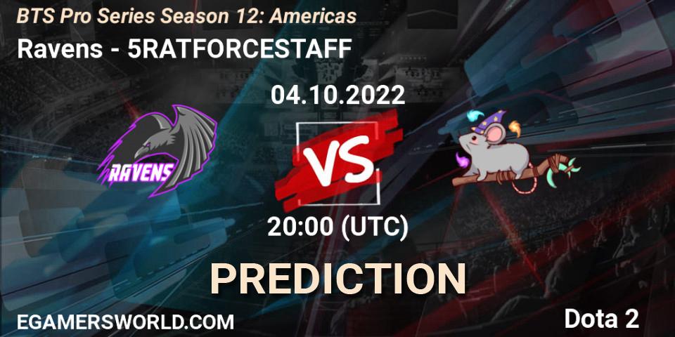 Ravens - 5RATFORCESTAFF: ennuste. 04.10.2022 at 20:05, Dota 2, BTS Pro Series Season 12: Americas