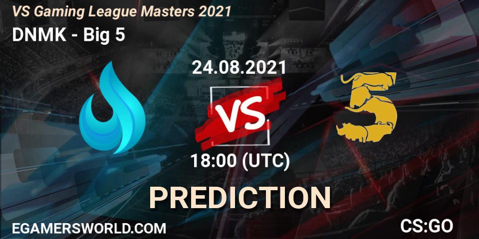 DNMK - Big 5: ennuste. 24.08.2021 at 18:00, Counter-Strike (CS2), VS Gaming League Masters 2021