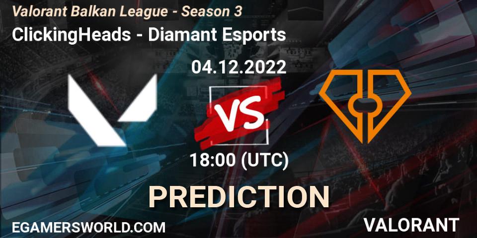 ClickingHeads - Diamant Esports: ennuste. 04.12.22, VALORANT, Valorant Balkan League - Season 3