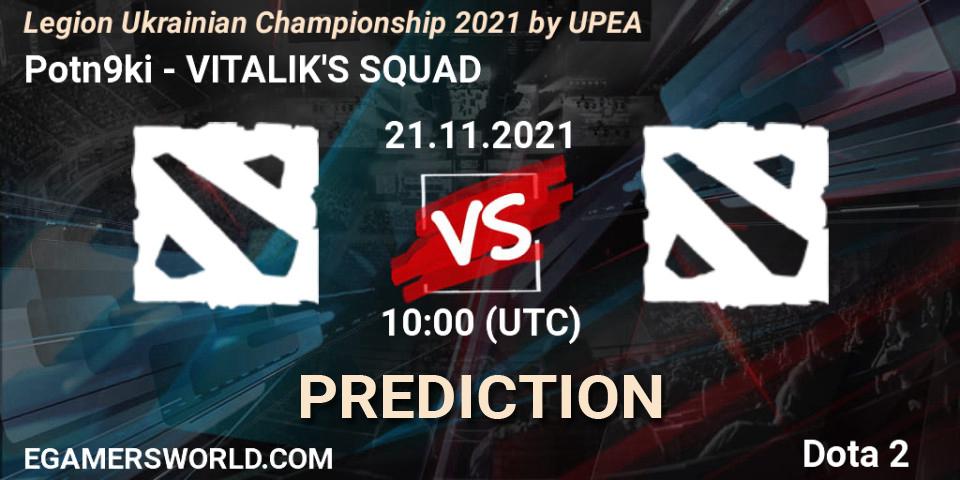 Potn9ki - VITALIK'S SQUAD: ennuste. 21.11.2021 at 10:00, Dota 2, Legion Ukrainian Championship 2021 by UPEA